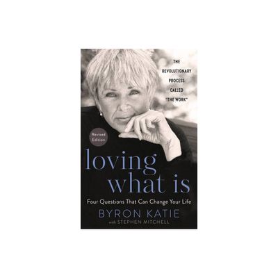 Loving What Is, Revised Edition - by Byron Katie & Stephen Mitchell (Paperback)