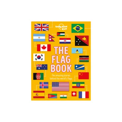 Lonely Planet Kids the Flag Book - (Fact Book) by Moira Butterfield (Hardcover)