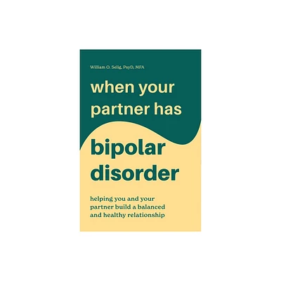 When Your Partner Has Bipolar Disorder - by William O Selig (Paperback)