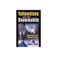 Yellowstone and the Snowmobile - by Michael J Yochim (Hardcover)