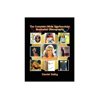 The Complete Olivia Newton-John Illustrated Discography - by Daniel Selby (Paperback)