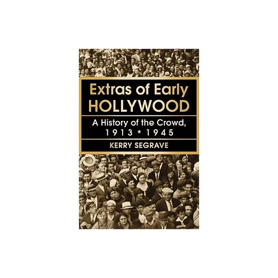 Extras of Early Hollywood - by Kerry Segrave (Paperback)