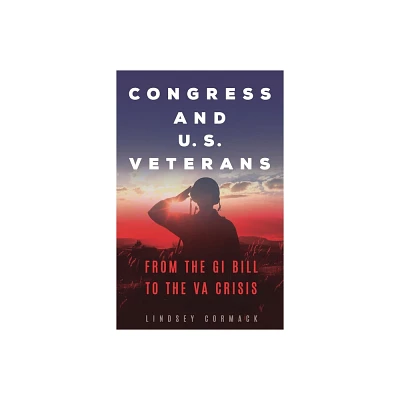 Congress and U.S. Veterans - (Conflict and Todays Congress) by Lindsey Cormack (Hardcover)