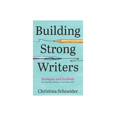 Building Strong Writers - by Christina Schneider (Paperback)