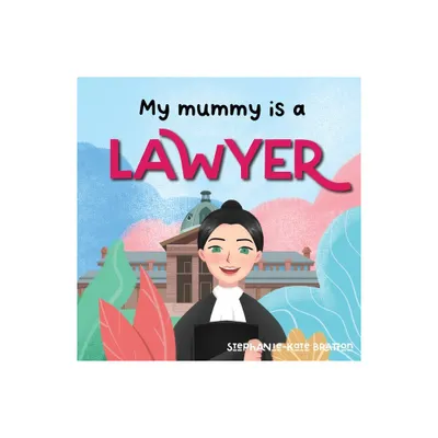 My Mummy is a Lawyer - by Stephanie-Kate Bratton (Paperback)