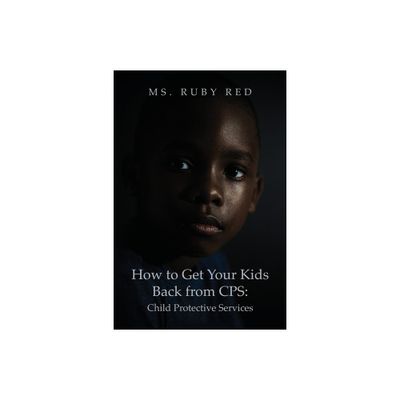 How to Get Your Kids Back from CPS - by Ruby Red (Paperback)