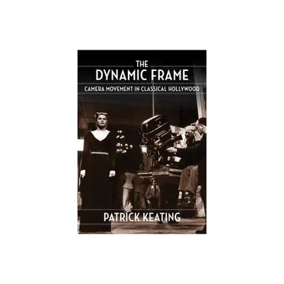 The Dynamic Frame - (Film and Culture) by Patrick Keating (Paperback)