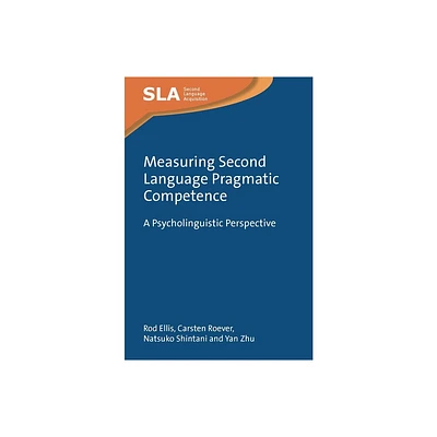 Measuring Second Language Pragmatic Competence - (Second Language Acquisition) by Rod Ellis & Carsten Roever & Natsuko Shintani & Yan Zhu