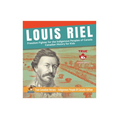 Louis Riel - Freedom Fighter for the Indigenous Peoples of Canada Canadian History for Kids True Canadian Heroes - Indigenous People Of Canada