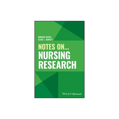 Notes On... Nursing Research - (Notes on (Nursing)) by Dominic Roche & Clare L Bennett (Paperback)