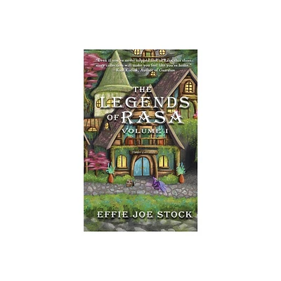 The Legends of Rasa, Vol. I - (The Legends of Rasa Volumes) by Effie Joe Stock (Paperback)