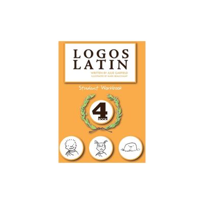 Logos Latin 4 Student Workbook - by Julie Garfield (Paperback)