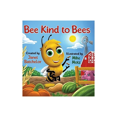 Bee Kind to Bees - by Janet Batchelor (Hardcover)