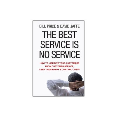 The Best Service Is No Service - by Bill Price & David Jaffe (Hardcover)