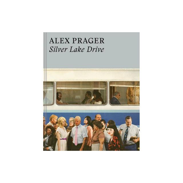 Alex Prager: Silver Lake Drive - (Hardcover)