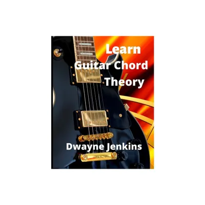 Learn Guitar Chord Theory - by Dwayne Jenkins (Paperback)