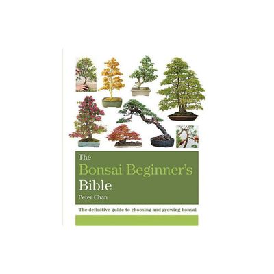 The Bonsai Beginners Bible - by Peter Chan (Paperback)