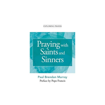 Praying with Saints and Sinners - (Exploring Prayer) by Paul Brendan Murray (Paperback)