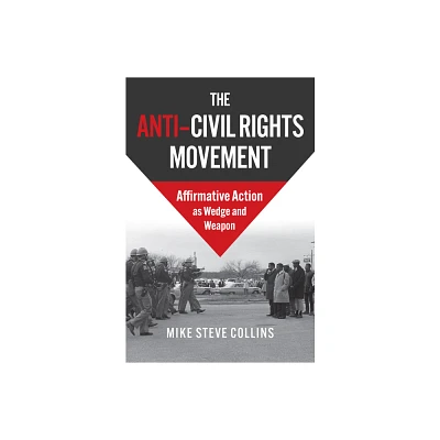 The Anti-Civil Rights Movement - by Mike Steve Collins (Hardcover)