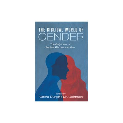 The Biblical World of Gender - by Celina Durgin & Dru Johnson (Hardcover)