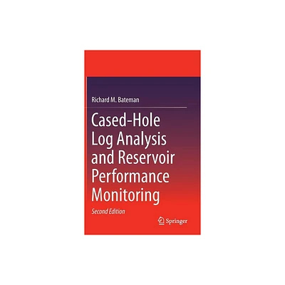 Cased-Hole Log Analysis and Reservoir Performance Monitoring - 2nd Edition by Richard M Bateman (Hardcover)