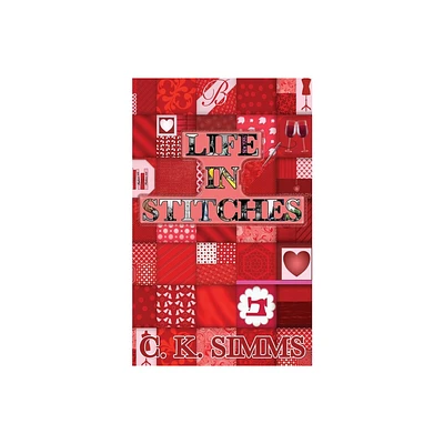 Life In Stitches - by C K Simms (Paperback)