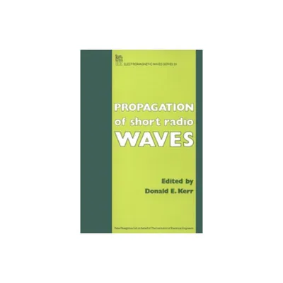 Propagation of Short Radio Waves - (Electromagnetic Waves) by Donald E Kerr & S a Goudsmit & Leon B Linford & Albert M Stone (Hardcover)