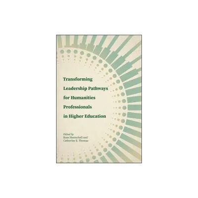 Transforming Leadership Pathways for Humanities Professionals in Higher Education - (Navigating Careers in Higher Education) (Paperback)