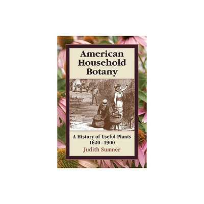 American Household Botany - by Judith Sumner (Hardcover)