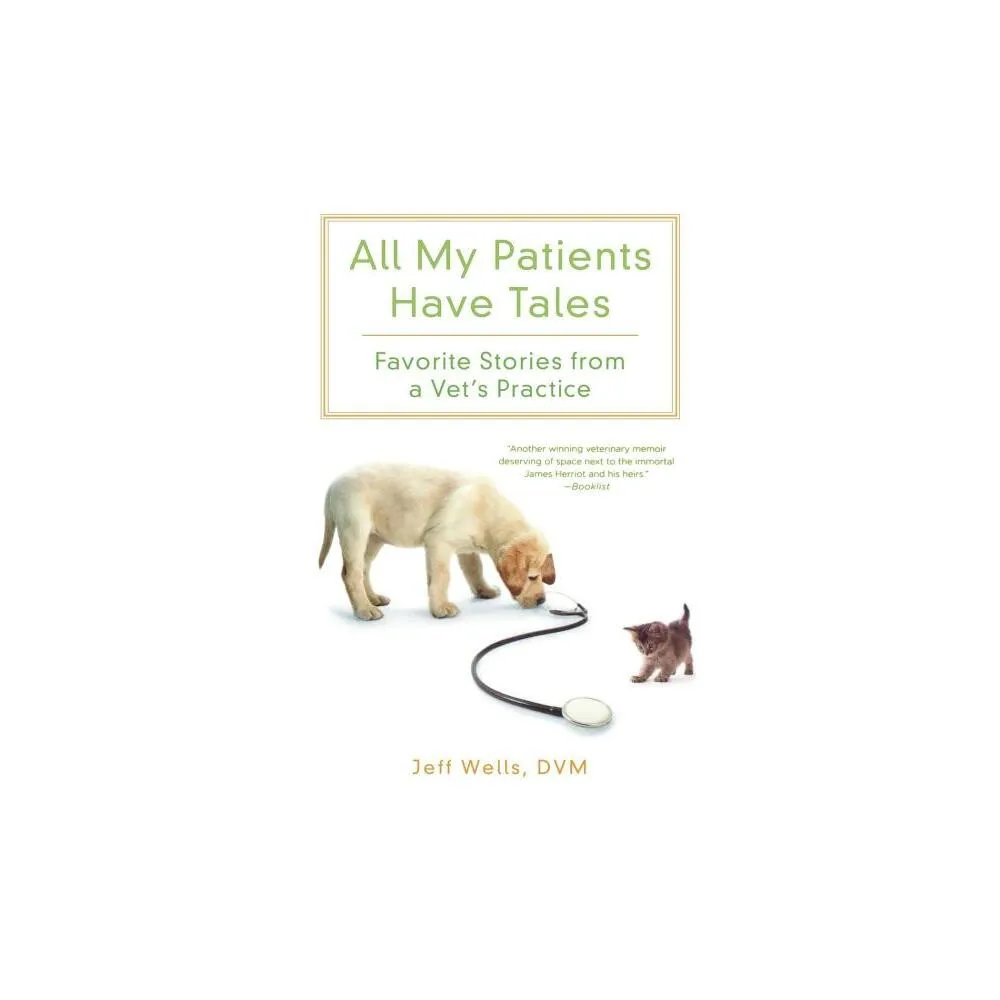 All My Patients Have Tales - by Jeff Wells (Paperback)