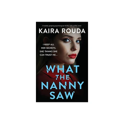 What the Nanny Saw - (Family Secrets) by Kaira Rouda (Paperback)