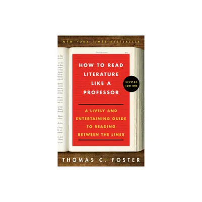 How To Read Literature Like A Professor Revised Edition - By Thomas C Foster ( Paperback )