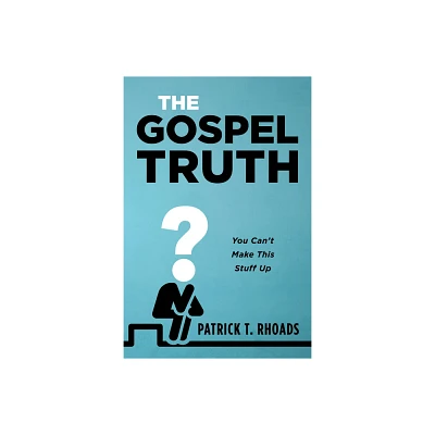 The Gospel Truth - by Patrick T Rhoads (Hardcover)