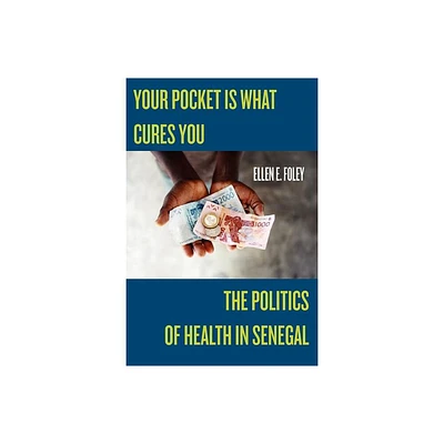 Your Pocket Is What Cures You - (Studies in Medical Anthropology) by Ellen E Foley (Paperback)