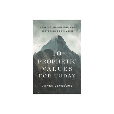 10 Prophetic Values for Today - by James Levesque (Hardcover)