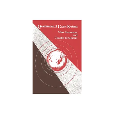 Quantization of Gauge Systems - by Marc Henneaux & Claudio Teitelboim (Paperback)