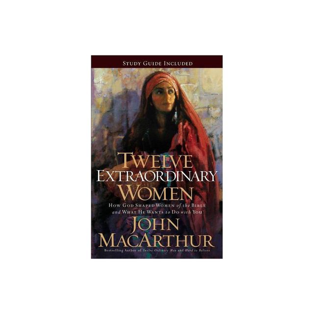 Twelve Extraordinary Women - by John F MacArthur (Paperback)