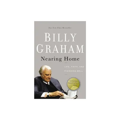 Nearing Home - by Billy Graham (Paperback)