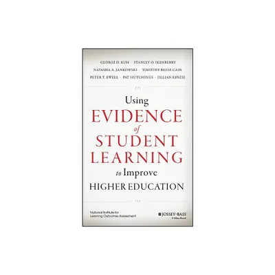 Using Evidence of Student Learning to Improve Higher Education - (Hardcover)