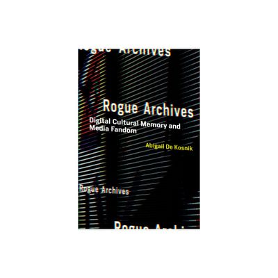 Rogue Archives - by Abigail de Kosnik (Paperback)