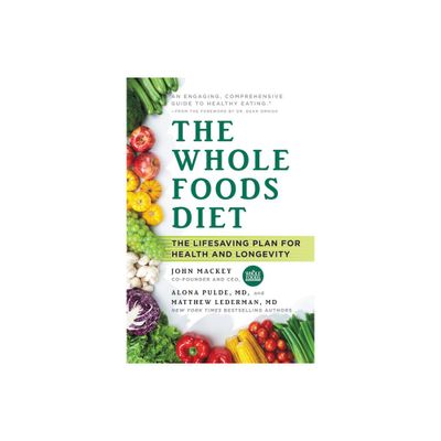 The Whole Foods Diet - by John Mackey & Alona Pulde & Matthew Lederman (Paperback)