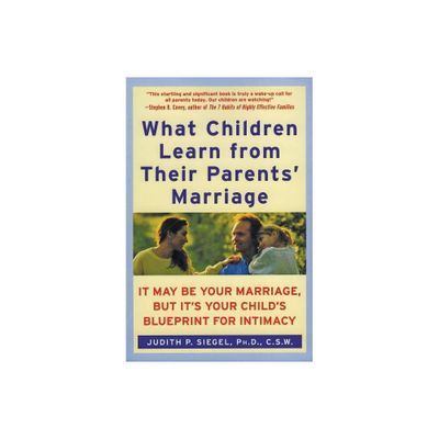 What Children Learn from Their Parents Marriage - by Judith P Siegel (Paperback)