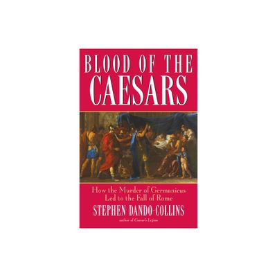 Blood of the Caesars - by Stephen Dando-Collins (Hardcover)