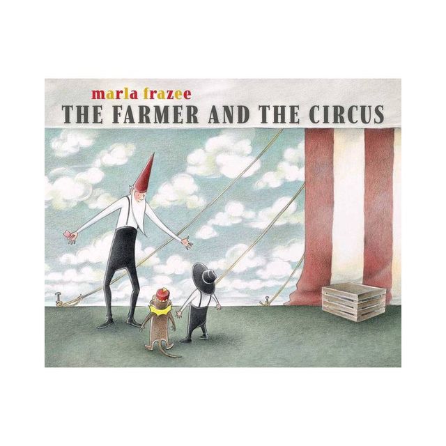 The Farmer and the Circus - (The Farmer Books) by Marla Frazee (Hardcover)