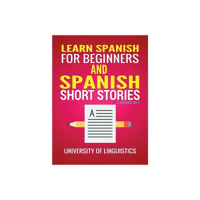 Learn Spanish For Beginners AND Spanish Short Stories - by University of Linguistics (Hardcover)