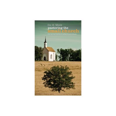 Pastoring the Small Church - by Eric Moore (Hardcover)