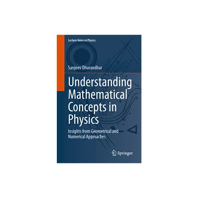 Understanding Mathematical Concepts in Physics - (Lecture Notes in Physics) by Sanjeev Dhurandhar (Paperback)