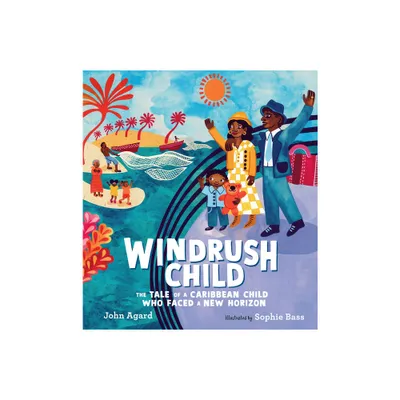 Windrush Child: The Tale of a Caribbean Child Who Faced a New Horizon - by John Agard (Hardcover)