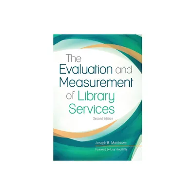 The Evaluation and Measurement of Library Services - 2nd Edition by Joseph Matthews (Paperback)