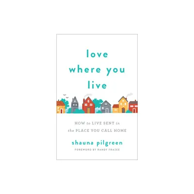 Love Where You Live - by Shauna Pilgreen (Paperback)